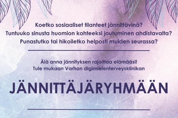 Jännittäjäryhmän mainos, jossa violetin sävyisellä taustalla teksti: "Koetko sosiaaliset tilanteet jännittävinä? Tuntuuko sinusta huomion kohteeksi joutuminen ahdistavalta? Punastutko tai hikoiletko helposti muiden seurassa? Älä anna jännityksen rajoittaa elämääsi! Tule mukaan Varhan digimielenterveysklinikan jännittäjäryhmään."